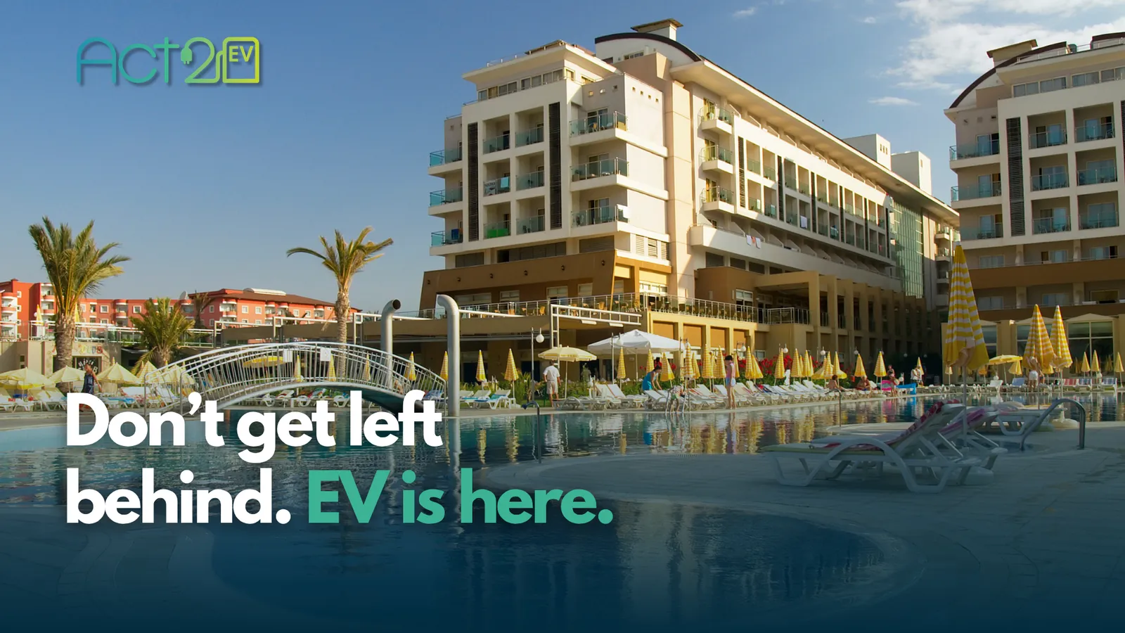 Act2EV hospitality campaign: Don’t get left behind. EV is here.